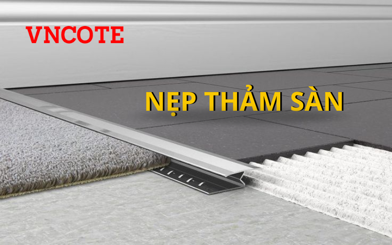 Nẹp thảm trải sàn là gì? Các loại nẹp thảm hiện nay